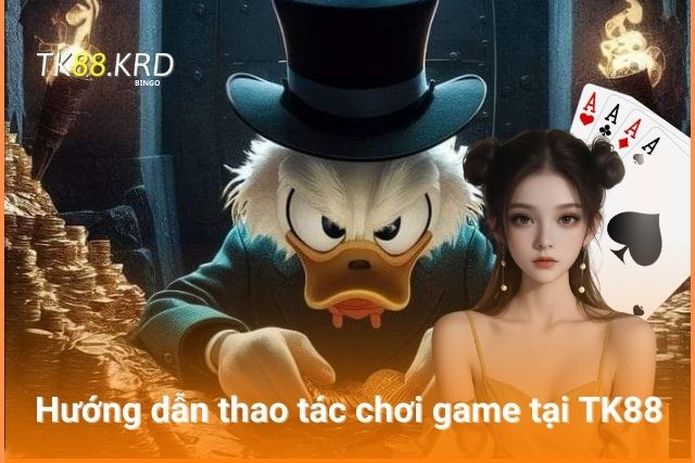 Trải Nghiệm Cá Cược Với Loạt Game Bài TK88 Quen Thuộc Thao tác chi tiết khi chơi game tại TK88