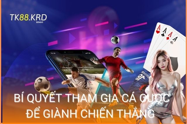 Thể Thao TK88 – Lựa Chọn Tuyệt Vời Cho Người Yêu Thích Cá Độ Bí quyết tham gia cá cược để giành chiến thắng lớn