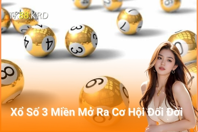 Thế Giới Xổ Số 3 Miền Mở Ra Cơ Hội Đổi Đời Cùng TK88 Xổ Số 3 Miền Mở Ra Cơ Hội Đổi Đời cùng TK88